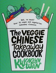 The Veggie Chinese Takeaway Cookbook Wok No Meat Over 70 Vegan And Vegetarian Takeaway Classics Wan