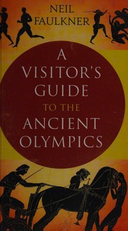 A Visitors Guide To The Ancient Olympics Faulkner Neil