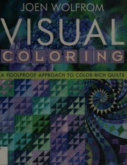 Visual Coloring A Foolproof Approach To Colorrich Quilts Wolfrom