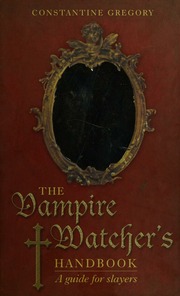 The Vampire Watchers Handbook A Guide For Slayers Gregory