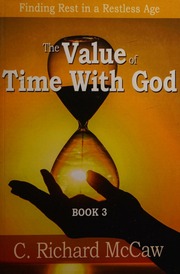 The Value Of Time With God Book 3 Finding Rest In A Restless Age C Richard Mccaw