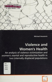 Violence And Womens Health An Analysis Of Violence Victimization And Womens Mental And Reproductive Health In Two Internally Displaced Populations Anastario