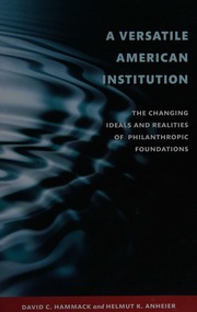 A Versatile American Institution The Changing Ideals And Realities Of Philanthropic Foundations Hammack