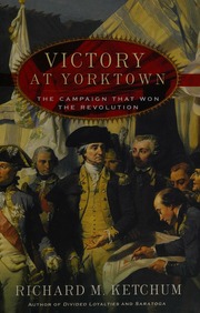 Victory At Yorktown The Campaign That Won The Revolution 1st Ed Ketchum