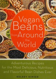 Vegan Beans From Around The World Adventurous Recipes For The Most Delicious Nutritious And Flavorful Bean Dishes Ever Kinser