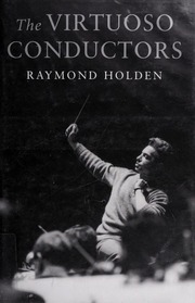 The Virtuoso Conductors Raymond Holden