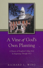 A Vine Of Gods Own Planting A History Of Houghton College From Its Beginnings Through 1972 Wing