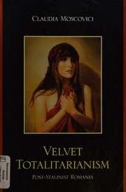 Velvet Totalitarianism Poststalinist Romania Moscovici Claudia