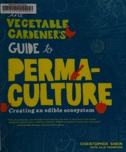 The Vegetable Gardeners Guide To Permaculture Creating An Edible Ecosystem 1st Ed Shein