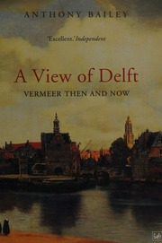 A View Of Delft Vermeer Then And Now New Ed Edition Bailey