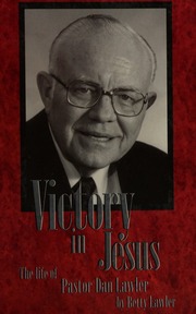 Victory In Jesus The Life Of Pastor Dan Lawler Lawler Betty