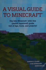 The Visual Guide To Minecraft Dig Into Minecraft With This Parentapproved Guide Full Of Tips Hints And Projects Clark