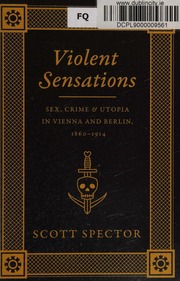Violent Sensations Sex Crime And Utopia In Vienna And Berlin 18601914 Spector
