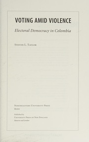 Voting Amid Violence Electoral Democracy In Colombia Taylor