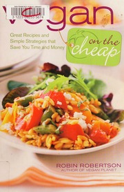 Vegan On The Cheap Great Recipes And Simple Strategies That Save You Time And Money Robertson