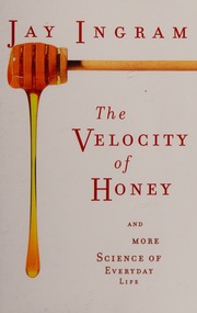 The Velocity Of Honey And More Science Of Everyday Life 1 Edition Ingram