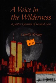 A Voice In The Wilderness A Pastors Journal Of Ground Zero October 11december 31 2001 Yorkey