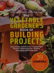 The Vegetable Gardeners Book Of Building Projects Raised Beds Cold Frames Compost Bins Planters Plant Supports Trellises Harvesting And Storage Aids Ayer