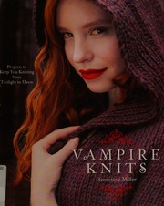 Vampire Knits Projects To Keep You Knitting From Twilight To Dawn Miller