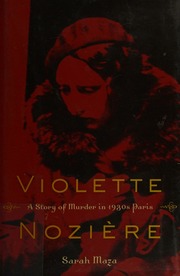 Violette Noziere A Story Of Murder In 1930s Paris Maza Sarah C