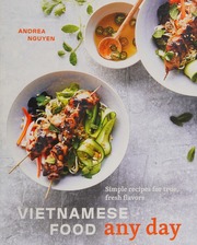 Vietnamese Food Any Day Simple Recipes For True Fresh Flavors Nguyen