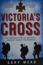 The Victoria Cross The Secret History Of Britains Highest Award For Bravery Mead