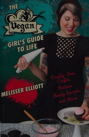 The Vegan Girls Guide To Life Crueltyfree Crafts Recipes Beauty Secrets And More Elliott