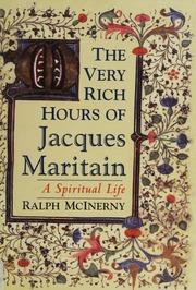 The Very Rich Hours Of Jacques Maritain A Spiritual Life Mcinerny