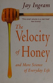 The Velocity Of Honey And More Science Of Everyday Life New Ed Edition Ingram
