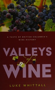Valleys Of Wine A Taste Of British Columbias Wine History Whittall