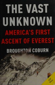 The Vast Unknown Americas First Ascent Of Everest Coburn Broughton