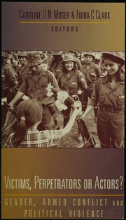 Victims Perpetrators Or Actors Gender Armed Conflict And Political Violence Moser