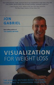 Visualization For Weight Loss The Gabriel Method Guide To Using Your Mind To Transform Your Body Gabriel