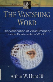 The Vanishing Word The Veneration Of Visual Imagery In The Postmodern World Hunt