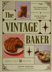 The Vintage Baker More Than 50 Recipes From Butterscotch Pecan Curls To Sour Cream Jumbles Sheehan