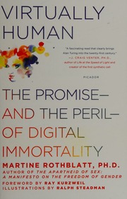 Virtually Human The Promiseand The Perilof Digital Immortality First Edition Rothblatt