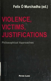 Violence Victims Justifications Philosophical Approaches 1 Edition O Murchadha