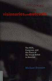 Visionaries And Outcasts The Nea Congress And The Place Of The Visual Artist In America Brenson