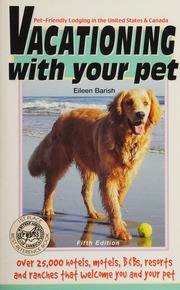 Vacationing With Your Pet Eileens Directory Of Petfriendly Lodging In The United States Canada 5th Edition Barish