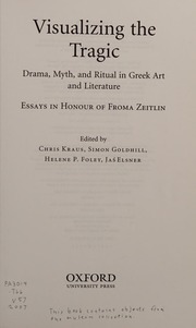 Visualizing The Tragic Drama Myth And Ritual In Greek Art And Literature Essays In Honour Of Froma Zeitlin Kraus