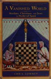 A Vanished World Muslims Christians And Jews In Medieval Spain Lowney