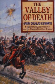 The Valley Of Death Sergeant Jack Crossman And The Battle Of Balaclava New Ed Edition Kilworth