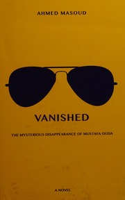 Vanished The Mysterious Disappearance Of Mustafa Ouda A Novel Masoud
