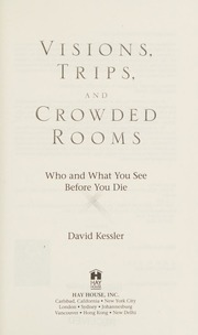 Visions Trips And Crowded Rooms Who And What You See Before You Die Kessler