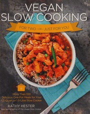 Vegan Slow Cooking For Two Or Just For You More Than 100 Delicious Onepot Meals For Your 15quart Or 15 Litre Slow Cooker Hester