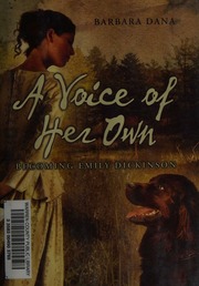 A Voice Of Her Own Becoming Emily Dickinson A Novel 1st Ed Dana