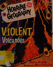 Violent Volcanoes Ganeri Anita 1961 Author Phillips Mike 1961 Illustrator