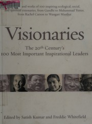 Visionaries The 20th Centurys 100 Most Important Inspirational Leaders Satish Kumar