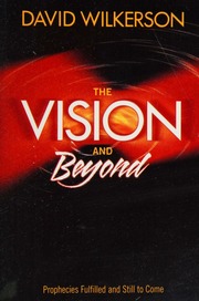 The Vision And Beyond Prophecies Fulfilled And Still To Come Wilkerson