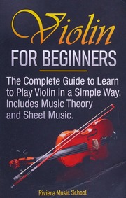 Violin For Beginners The Complete Guide To Learn To Play Violin In A Simple Way Riviera Music School